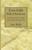 Forty-Eight Select Sermons: Preached by That Eminent and Faithful Servant of Jesus Christ Mr. John Welch Sometime Minister of the Gospel in Ayre