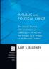 A Public and Political Christ: the Social-spatial Characteristics of Luke 18:35-19:48 and the Gospel as a Whole in Its Ancient Context: 157 (Princeton Theological Monograph)