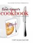 The First-Timer's Cookbook: Principles Techniques & Hidden Secrets of the Pros You Can Use to Cook Anything!