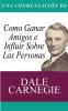 Una Condensacion del Libro: Como Ganar Amigos E Influir Sobre Las Personas