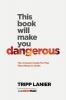 This Book Will Make You Dangerous: The Irreverent Guide for Men Who Refuse to Settle