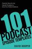 101 Podcast Episode Templates - Powerful Done-for-You Episode Templates to Grow Your Podcast Audience