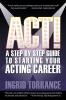Act!: A Step by Step Guide to Starting Your Acting Career