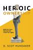 Heroic Ownership: Build Your Team Plan Your Exit Create Your Legacy