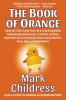 The Book of Orange: A Journal of the Trump Years By a Crazed Snowflake Employing Rhyming Insults Limericks Loathing Hyperbole Secret Transcripts Show Tunes Mockery Rants Jokes and Rude Memes