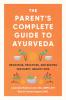 The Parent's Complete Guide to Ayurveda
