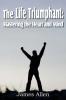 The Life Triumphant: Mastering the Heart and Mind