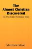 The Almost Christian Discovered; Or the False Professor Tried