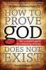 How to Prove god Does Not Exist: The Complete Guide to Validating Atheism
