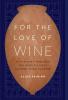 For the Love of Wine: My Odyssey through the World's Most Ancient Wine Culture