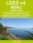LEED v4 BD&C EXAM GUIDE: A Must-Have for the LEED AP BD+C Exam: Study Materials Sample Questions Green Building Design and Construction LEED Certification and Sustainability