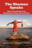 The Shaman Speaks: How to Use the Power of Shamanism to Heal Your Life Now (Modern Spirituality)