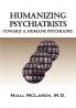 Humanizing Psychiatrists: Toward A Humane Psychiatry (Biocognitive Model)