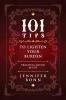 101 Tips To Lighten Your Burden: Practical Advice For Life