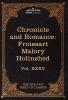Chronicle and Romance: Froissart Malory Holinshed: The Five Foot Shelf of Classics Vol. XXXV (in 51 Volumes)