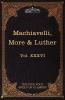 Machiavelli More & Luther: The Five Foot Shelf of Classics Vol. XXXVI (in 51 Volumes): 36