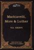 Machiavelli More & Luther: The Five Foot Shelf of Classics Vol. XXXVI (in 51 Volumes): 36