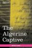 The Algerine Captive: The Life and Adventures of Doctor Updike Underhill: Six Years a Prisoner Among the Algerines (Cosimo Classics Literature)