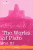 The Works of Plato Vol. III (in 4 Volumes): The Trial and Death of Socrates