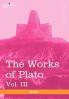 The Works of Plato Vol. III (in 4 Volumes): The Trial and Death of Socrates