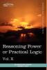 Personal Power Books (in 12 Volumes) Vol. X: Reasoning Power or Practical Logic