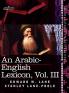 An Arabic-English Lexicon (in Eight Volumes) Vol. III: Derived from the Best and the Most Copious Eastern Sources