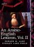 An Arabic-English Lexicon (in Eight Volumes) Vol. II: Derived from the Best and the Most Copious Eastern Sources: 2