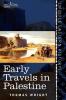 Early Travels in Palestine: Comprising the Narratives of Arculf Willibald Bernard Saewulf Sigurd Benjamin of Tudela Sir John Maundeville de