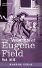 The Works of Eugene Field Vol. VIII: The House an Episode in the Lives of Reuben Baker Astronomer and of His Wife Alice