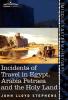 Incidents of Travel in Egypt Arabia Petraea and the Holy Land