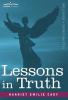Lessons in Truth: A Course of Twelve Lessons in Practical Christianity