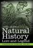 Natural History Lore and Legend: Being Some Few Examples of Quaint and Bygone Beliefs Gathered in from Divers Authorities Ancient and Mediaeval of Varying Degrees of Reliability