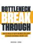Bottleneck Breakthrough: How To Find & Fix Your #1 Business Challenge To Unlock Sustainable Growth Fast