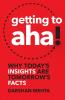 Getting to Aha!: Why Today's Insights Are Tomorrow's Facts