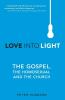Love into Light: The Gospel the Homosexual and the Church