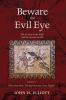 Beware the Evil Eye Volume 1: The Evil Eye in the Bible and the Ancient World--Introduction Mesopotamia and Egypt