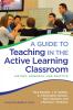 Guide to Teaching in the Active Learning Classroom