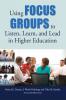 Using Focus Groups to Listen Learn and Lead in Higher Education