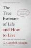 The True Estimate of Life and How to Live