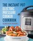 The Instant Pot Electric Pressure Cooker Cookbook