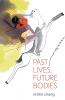 Past Lives Future Bodies