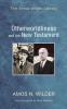 Otherworldliness and the New Testament (Amos Wilder Library)
