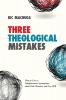 Three Theological Mistakes: How to Correct Enlightenment Assumptions about God Miracles and Free Will