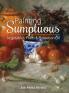 Painting Sumptuous Vegetables Fruits & Flowers in Oil
