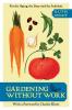 Gardening without Work: For the Aging the Busy and the Indolent