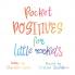 Pocket Positives for Little Rockets
