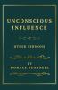 Unconscious Influence and Other Sermons