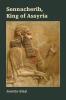 Sennacherib King of Assyria