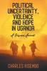 Political Uncertainty Violence and Hope in Uganda