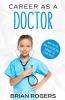 Career As a Doctor: What They Do How to Become One and What the Future Holds!